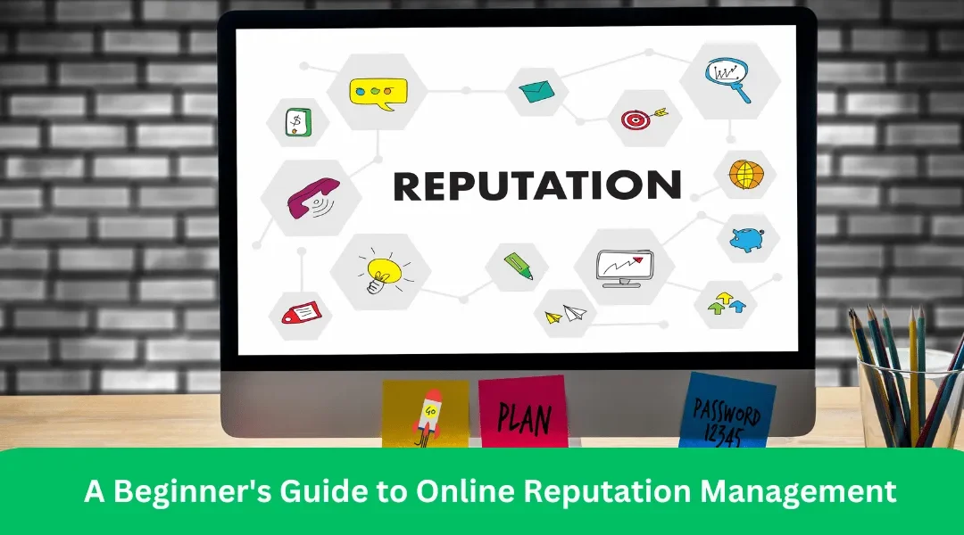 A Beginner’s Guide to Online Reputation Management in 2024