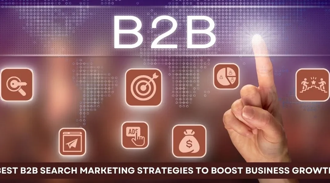 Best B2B Search Marketing Strategies to Boost Business Growth