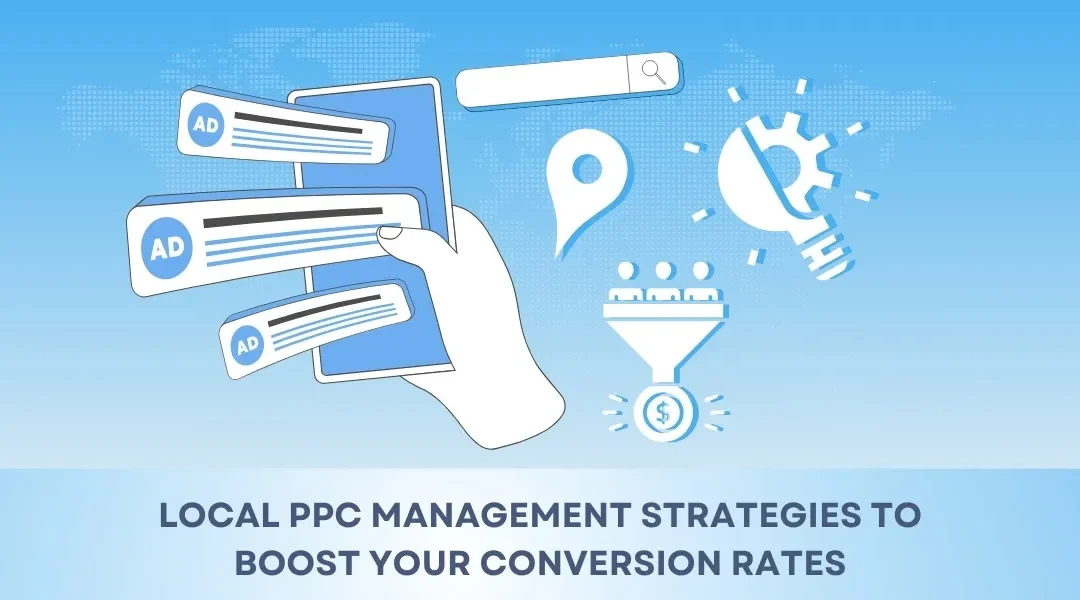 Local PPC Management Strategies to Boost Your Conversion Rates